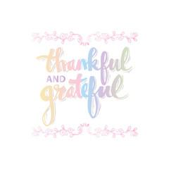 Thankful and grateful.  Hand drawn lettering with decorative elements.