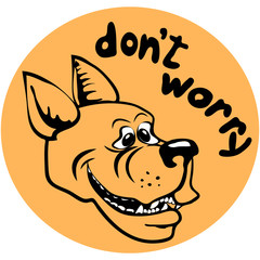 Dog - don't worry. Funny picture. Sticker.On a colored background. Vector illustration.