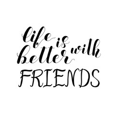 Life is better with friends. Lettering.