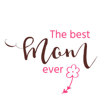 Best mom ever - hand drawn calligraphy background.