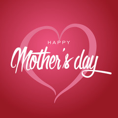 Happy Mother's Day Greeting Card. Lettering calligraphy inscription on heart vector illustration