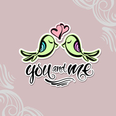 Hand drawn letters You and me, and poultry, swirls and doodles. Beautiful vector illustration in vintage style. Ideal for design of cards or invitations.