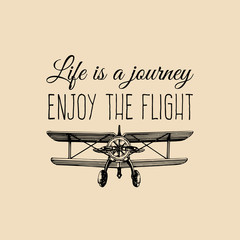 Life is a journey, enjoy the flight motivational quote. Vintage retro airplane logo. Hand sketched aviation illustration