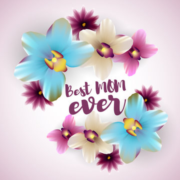 Greetings, Happy mothers day. Spring banner best mom ever. Nature vector illustration lettering. Floral tropical background. Beautiful colored realistic orchids. 