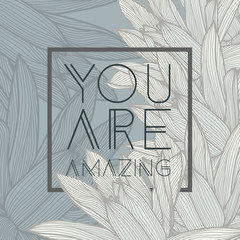You are amazing quote, floral background