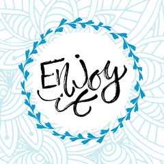 Obraz premium Enjoy it. Vector inspirational calligraphy. Modern print and t-shirt design.