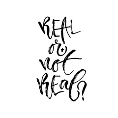 Real or not real. Hand lettering calligraphy. Printable phrase. Vector illustration for print design