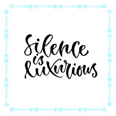 Vector inspirational calligraphy. Silence is luxurious. Modern print and t-shirt design.