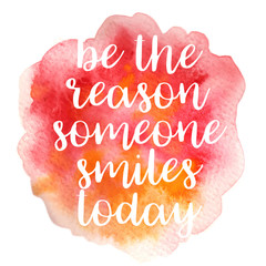 Quote Be the reason someone smiles today. Vector illustration