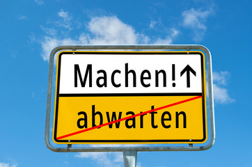 Machen!/abwarten Schild