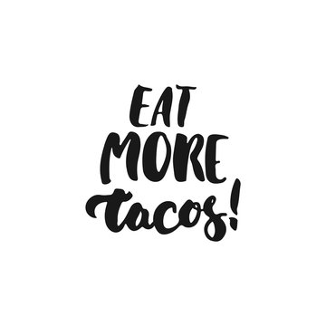 Eat more tacos. Cinco de Mayo mexican hand drawn lettering phrase isolated on the white background. Fun brush ink inscription for photo overlays, greeting card or t-shirt print, poster design.