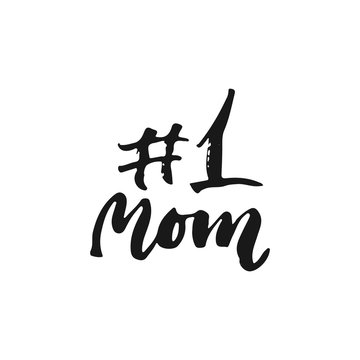 Number One Mom - hand drawn lettering phrase for Mother's Day isolated on the white background. Fun brush ink inscription for photo overlays, greeting card or t-shirt print, poster design.