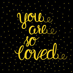 You are so loved - vector illustration of yellow lettering on black.