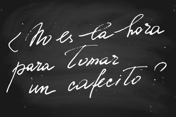 Phrase in Spanish which means Isn't it time for coffee? Handwritten text, chalk on blackboard, vector. Each word is on the separate layer