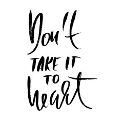 Obraz premium Dont take it to heart. Hand drawn lettering. Vector typography design. Handwritten modern brush inscription.
