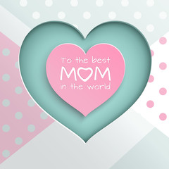 Pink and green paper cuted hearts on white, pink, green dotted background for mother's day greeting card, paper cut out style. Vector illustration, text to the best mom in the world, layers isolated