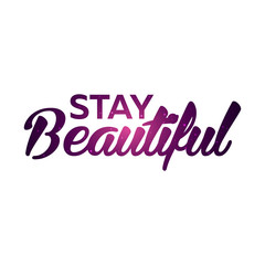 Text print for T Shirt. Stay beautiful. Vector illustration.