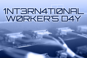 Abstract blur, Mutiple fibre connection online showing INTERNATIONAL WORKERS DAY