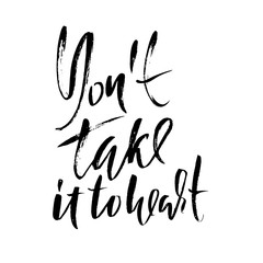 Dont take it to heart. Hand drawn lettering. Vector typography design. Handwritten modern brush inscription.