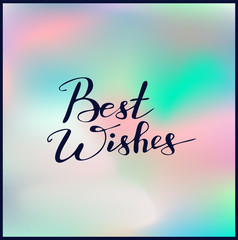 Handwriting words Best Wishes on beautiful colorful background. Calligraphy, lettering