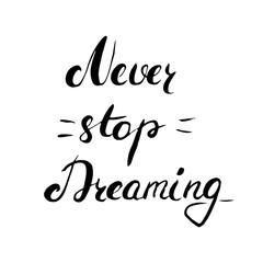 Never stop dreaming -  hand painted ink brush pen modern calligraphy
