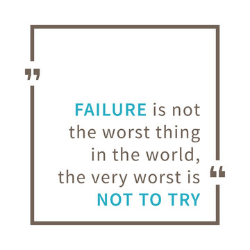 Failure is not the worst thing in the world, The very worst is not to try. Inspirational saying. Motivational quote. Creative vector typography concept design illustration with white background.
