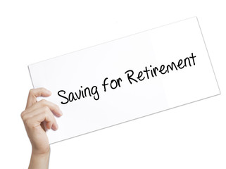 Saving for Retirement Sign on white paper. Man Hand Holding Paper with text. Isolated on white background