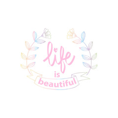 Life is beautiful. Modern calligraphy.  Lettering design for T-shirts 