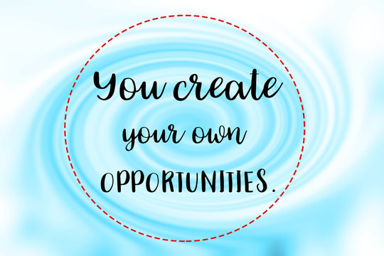 'You create your own opportunities.' words on blue twirl background.