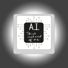 Artificial intelligence - button with an inscription A.I. and Think instead of me