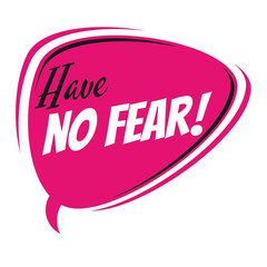 have no fear retro speech bubble