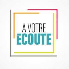 à votre écoute