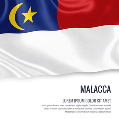 Malacca flag. Flag of Malaysian state Malacca waving on an isolated white background. State name and the text area for your message. 3D illustration.