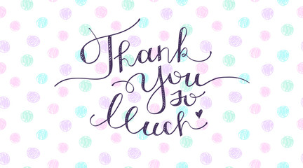 thank you so much, lettering, handwritten text on hand drawn circles background