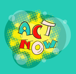 ACT NOW pop art vector