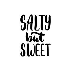 Salty but sweet - hand drawn lettering quote isolated on the white background. Fun brush ink inscription for photo overlays, greeting card or t-shirt print, poster design.