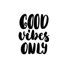 Good vibes only - hand drawn lettering quote isolated on the white background. Fun brush ink inscription for photo overlays, greeting card or t-shirt print, poster design.