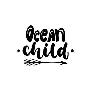 Ocean child - hand drawn lettering quote isolated on the white background. Fun brush ink inscription for photo overlays, greeting card or t-shirt print, poster design.