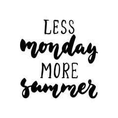 Fototapeta premium Less monday more summer - hand drawn lettering quote isolated on the white background. Fun brush ink inscription for photo overlays, greeting card or t-shirt print, poster design.