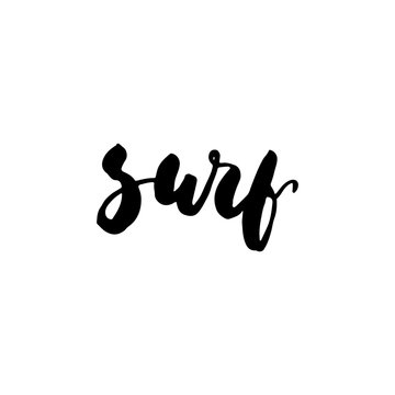 Surf - hand drawn lettering quote isolated on the white background. Fun brush ink inscription for photo overlays, greeting card or t-shirt print, poster design.