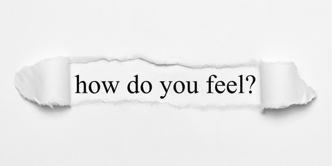 how do you feel? on white torn paper