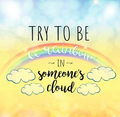 Try to be a rainbow in someone's cloud. Vector lettering on bright yellow and blue  blur background. Vector illustration