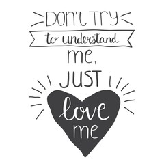Don't try to understand me, just love me. Vector lettering