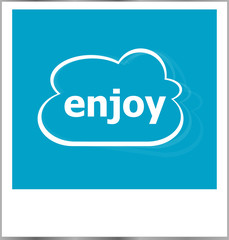 instant photo frame with cloud and enjoy word, business concept