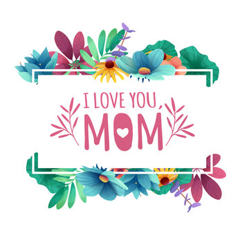 Banner design template I lome you, mom with floral decoration . Frame with the decor of flowers, leaves, twigs. Invitation with logo for happy mother's day holiday. Vector.
