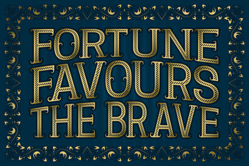 Fortune Favours The Brave. English saying.