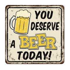 Fototapeta premium You deserve a beer today vintage rusty metal sign