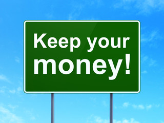 Finance concept: Keep Your Money! on road sign background
