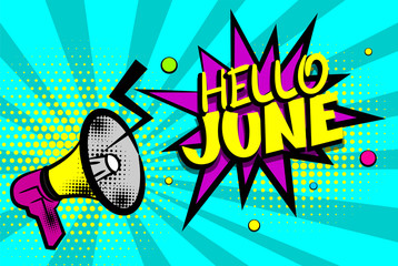 Advertising message megaphone, bullhorn HELLO JUNE. Comics book summer text balloon. Bubble season speech phrase. Cartoon font label. Sounds vector halftone sunbeam radial illustration background.