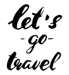 Hand lettering motivational phrase Let's go travel